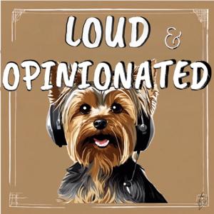 Loud and Opinionated