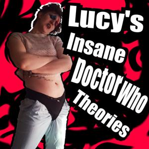 Lucy's Insane Doctor Who Theories