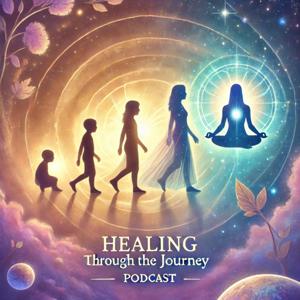 "Healing Through the Journey "Podcast