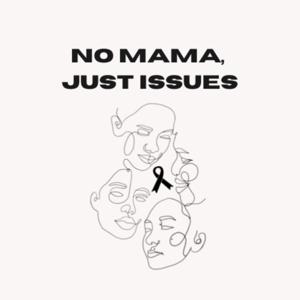 No Mama, Just Issues