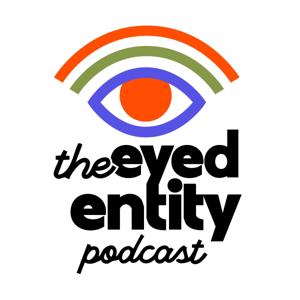 The Eyed Entity Podcast