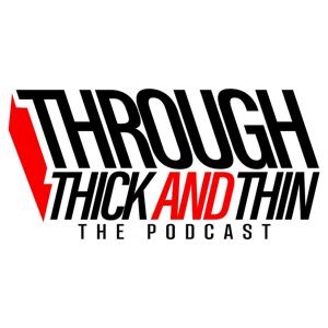 "Through Thick And Thin" The Podcast!
