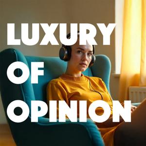 Luxury of Opinion