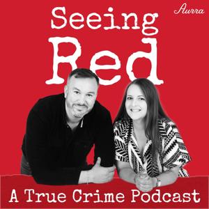 Seeing Red A True Crime Podcast by Seeing Red