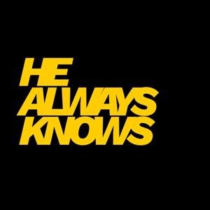 He Always Knows Podcast