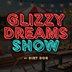 Glizzy Dreams Show