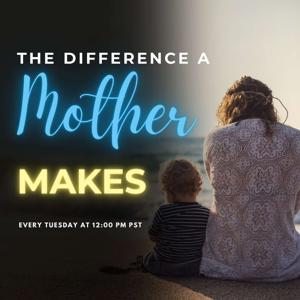 The Difference a Mother Makes Podcast
