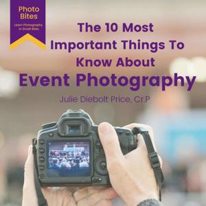 The 10 Most Important Things to Know About Event Photography