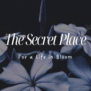 The Secret Place: For a Life in Bloom