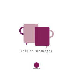 TALK TO MOMAGER