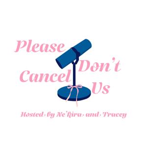 Please Don’t Cancel Us