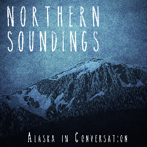 Northern Soundings: Alaska in Conversation
