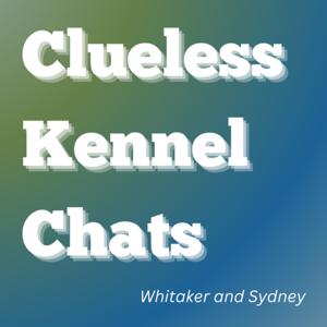 Clueless Kennel Chats