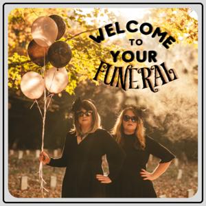 Welcome to Your Funeral