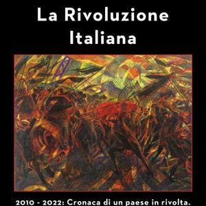 La Rivoluzione Italiana. 2010 - 2022: cronaca di un paese in rivolta.