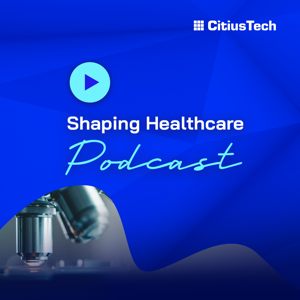 The Shaping Healthcare Podcast