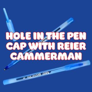 The Hole in the Pen Cap with Reier Cammerman