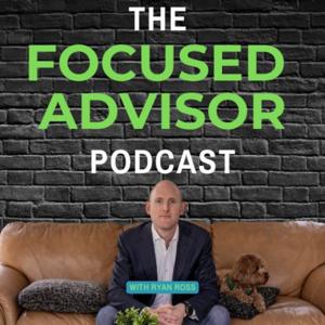 The Focused Advisor Podcast