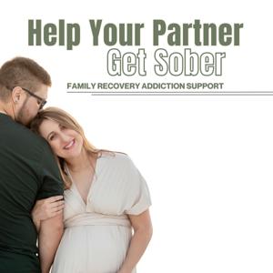 Help Your Partner Get Sober: Family Recovery Addiction Support