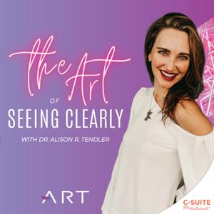 The Art of Seeing Clearly with Dr. Alison R Tendler