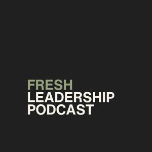 Fresh Leadership Podcast