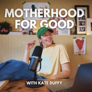 Motherhood for Good with Kate Duffy