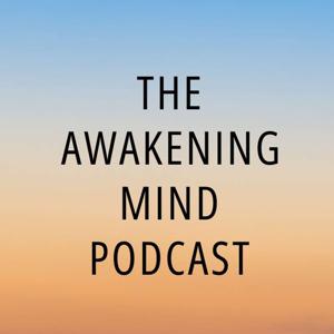 The Awakening Mind Podcast