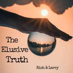 The Elusive Truth with Rich & Larry