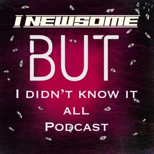I Newsome But I Didn't Know It All Podcast