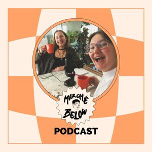 MARCHÉ BELOW Podcast