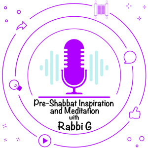 Pre-Shabbat Inspiration and Meditation with Rabbi G