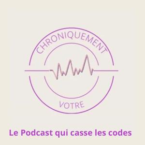 Chroniquement_votre : le podcast qui casse les codes