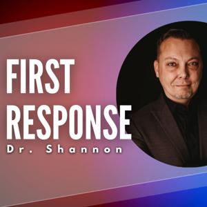 First Response with Dr. Shannon