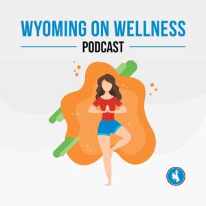 Wyoming on Wellness Podcast
