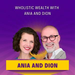 Wholistic Wealth with Ania and Dion
