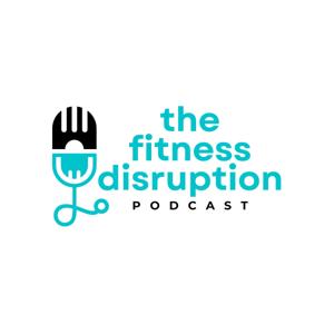The Fitness Disruption Podcast with Dr. Ted Vickey