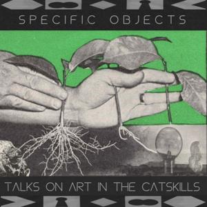 Specific Objects: Talks on Art in the Catskills