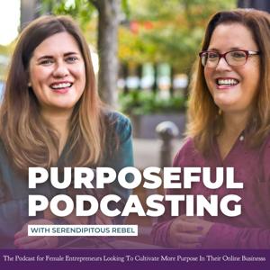 Purposeful Podcasting for Entrepreneurs with Serendipitous Rebel