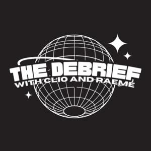The Debrief with Clio and Raeme