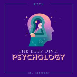 The Deep Dive: Psychology w/ Mr. Sizemore