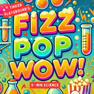 Fizz, Pop, Wow!