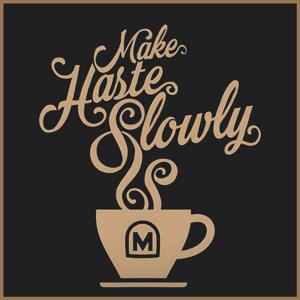 Make Haste Slowly