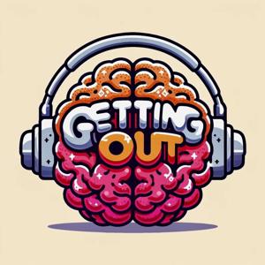Getting Out The Podcast