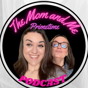 The Mom and Me Primetime Podcast