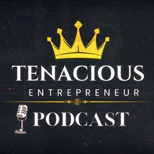 Tenacious Entrepreneur Podcasts