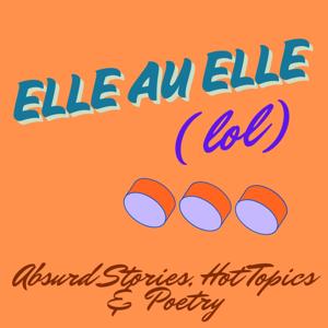Elle au Elle: Absurd Stories, Hot Topics & Poetry