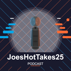 JoesHotTakes25 - Asking the questions, provoking the thoughts