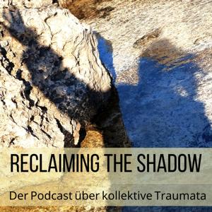 Reclaiming the Shadow - Der Podcast über kollektive Traumata