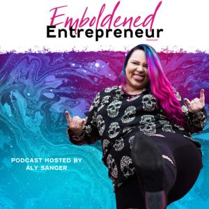 Emboldened Entrepreneur With Aly Sanger