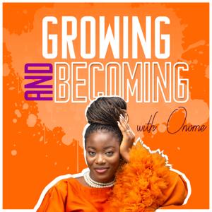 Growing and Becoming Podcast